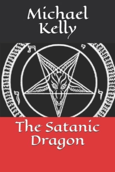 The Satanic Dragon - Michael Kelly - Livros - Independently Published - 9798671435313 - 1 de agosto de 2020