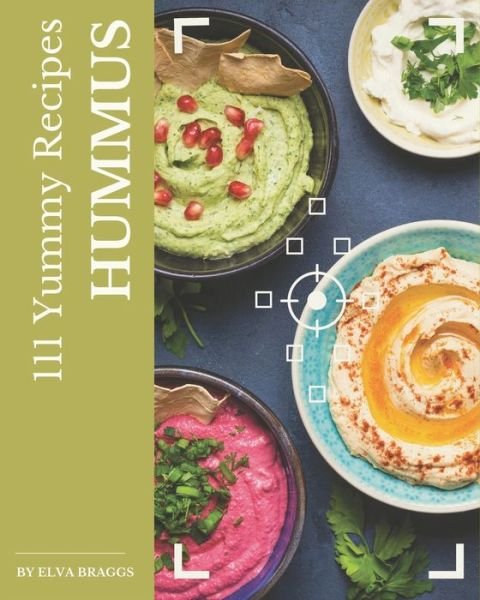 Cover for Elva Braggs · 111 Yummy Hummus Recipes (Paperback Bog) (2020)
