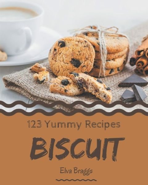 Cover for Elva Braggs · 123 Yummy Biscuit Recipes (Pocketbok) (2020)