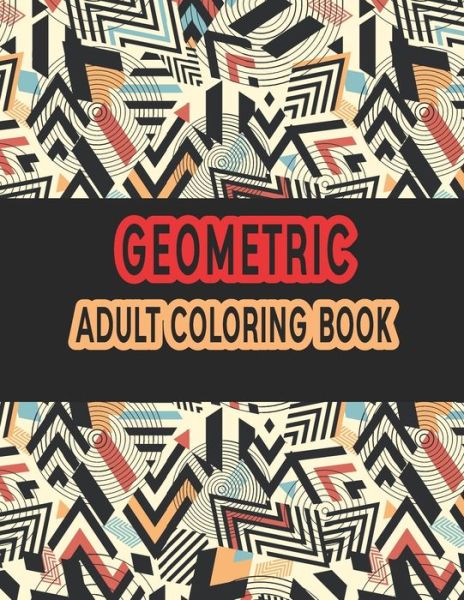 Cover for Rainbow International Printing Press · Geometric Adult Coloring Book (Paperback Book) (2020)