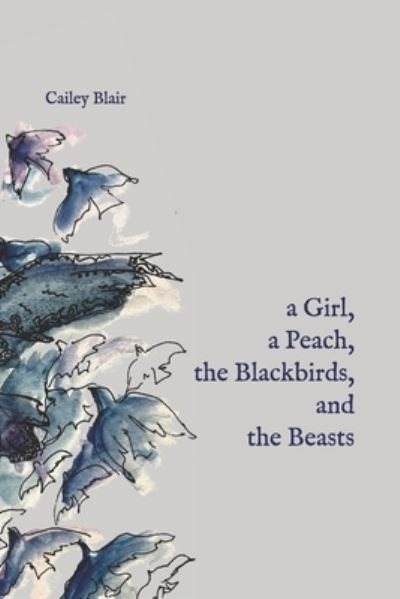 Cover for Cailey Blair · A Girl, a Peach, the Blackbirds and the Beasts (Paperback Book) (2020)