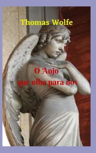 O Anjo que olha para nos - Thomas Wolfe - Books - Independently Published - 9798722845313 - March 16, 2021