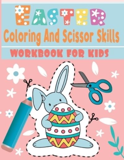 Easter coloring and scissor skills workbook for kids: A Fun Cutting Practice Activity Book for Toddlers and Kids ages 3-5... 112 page of fun Easter.. Color and cut out cute Easter - Momo Artist - Kirjat - Independently Published - 9798723059313 - tiistai 16. maaliskuuta 2021