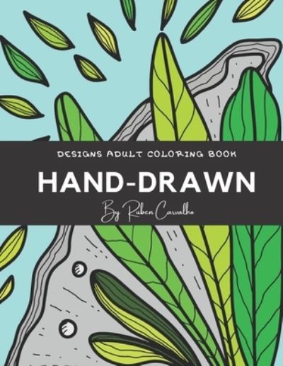 Cover for Ruben Carvalho · Hand-Drawn: Designs Adult Coloring Book - Relaxing, Positive Mood, Relieving Stress and Anxiety for Adults and Teens, Encourages Meditation, Promotes Mindfulness (Paperback Book) (2021)