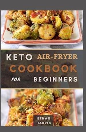 Cover for Ethan Harris · Keto Air Fryer Cookbook for Beginners (Paperback Book) (2021)