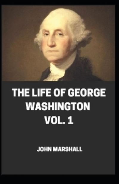 Cover for Jhon Marshall · The Life of George Washington Vol -1 illustrated (Paperback Bog) (2021)