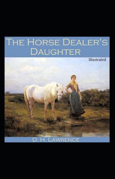 Cover for David Herbert Lawrence · The Horse Dealer's Daughter Illustrated (Paperback Book) (2021)