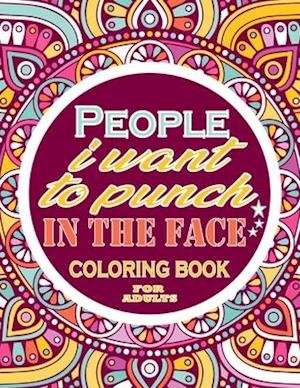Cover for Thomas Alpha · People I want to punch in the face Coloring Book For Adults: Adults Gift - adult coloring book - Mandalas coloring book - cuss word coloring book - adult swearing coloring book (100 pages) (Paperback Book) (2021)