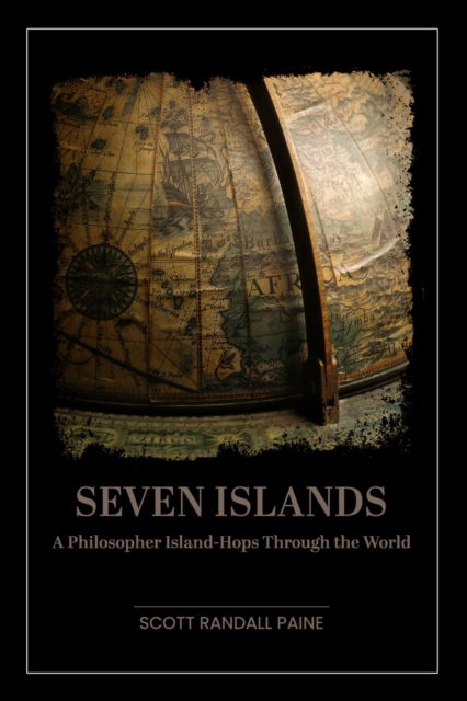 Cover for Scott Randall Paine · Seven Islands: A Philosopher Island-Hops Through the World (Paperback Book) (2021)