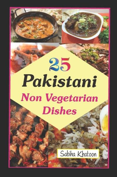 Cover for Sabiha Khatoon · 25 Pakistani Non Vegetarian Dishes (Paperback Book) (2023)