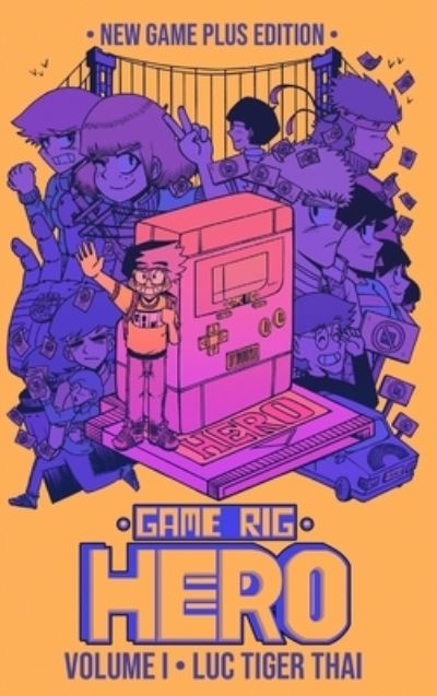 Cover for Luc Tiger Thai · Game Rig Hero: Volume 1 -- New Game Plus Edition - Game Rig Hero (Hardcover Book) [New Game Plus edition] (2022)