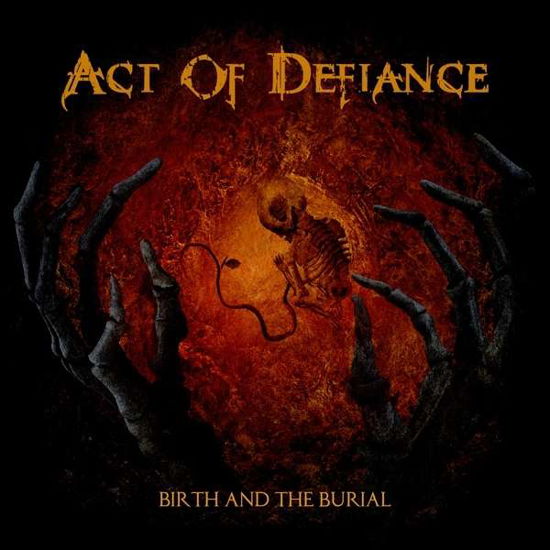 Birth And The Burial - Act Of Defiance - Musiikki - METAL BLADE RECORDS - 0039841540314 - 2017