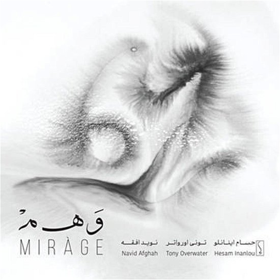 Cover for Overwater, Tony &amp; Hesam Inanlou &amp; Navid Afghah · Mirage (CD) (2018)
