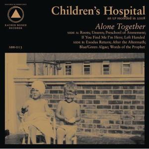 Alone Together - Children's Hospital - Musik - SACRED BONES - 0656605431314 - 15. december 2010