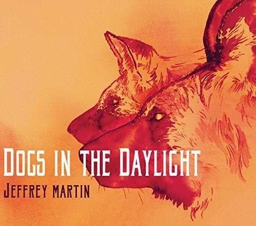 Cover for Jeffrey Martin · Dogs in the Daylight (CD) (2014)