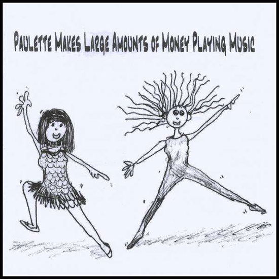 Cover for Paulette · Paulette Makes Large Amounts of Money Playing Musi (CD) (2009)