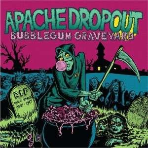 Cover for Apache Dropout · Bubblegum Graveyard (CD) (2012)