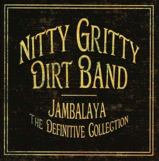 Nitty Gritty Dirt Band - Jambalaya - The Definitive Collection - Nitty Gritty Dirt Band - Music - WRASSE RECORDS - 5060001275314 - November 4, 2013