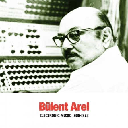 Cover for Bulent Arel · Electronic Music 1960-73 (CD) (2017)