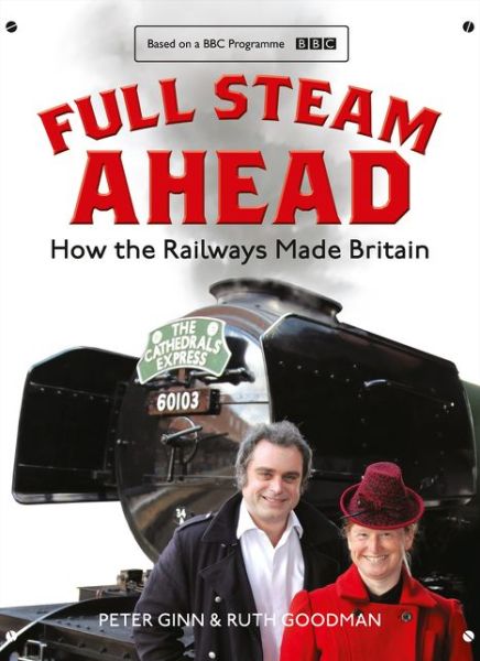 Cover for Peter Ginn · Full Steam Ahead: How the Railways Made Britain (Gebundenes Buch) [Epub edition] (2016)