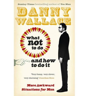 Cover for Danny Wallace · What Not to Do (And How to Do It) (Paperback Bog) (2013)