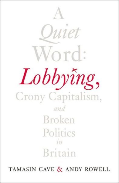 Cover for Tamasin Cave · A Quiet Word: Lobbying, Crony Capitalism and Broken Politics in Britain (Paperback Book) (2015)