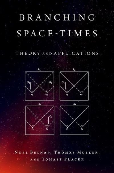 Cover for Belnap, Nuel (Professor Emeritus of Philosophy, Professor Emeritus of Philosophy, University of Pittsburgh) · Branching Space-Times: Theory and Applications - Oxford Studies in Philosophy of Science (Hardcover bog) (2022)