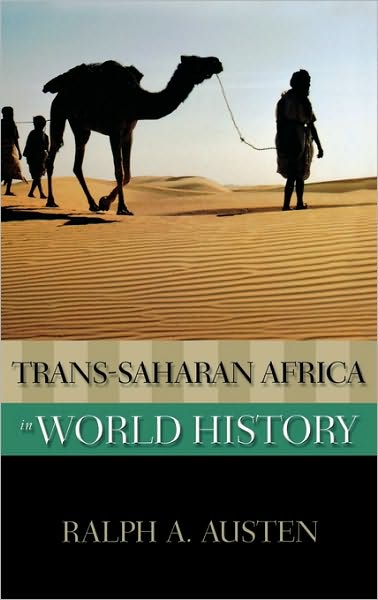 Cover for Austen, Ralph A (Professor Emeritus of African History, Professor Emeritus of African History, University of Chicago) · Trans-Saharan Africa in World History - New Oxford World History (Hardcover Book) (2010)