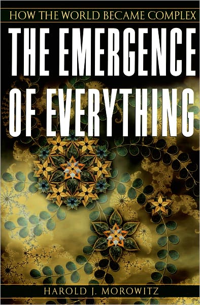 Cover for Morowitz, Harold J. (Clarence Robinson Professor of Biology and Natural Philosophy, Clarence Robinson Professor of Biology and Natural Philosophy, George Mason University) · The Emergence of Everything: How the World Became Complex (Paperback Book) (2004)