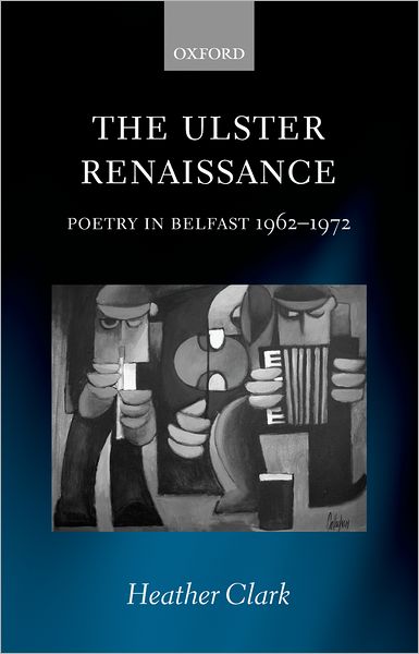 Cover for Clark, Heather (Assistant Professor of Literature, Marlboro College) · The Ulster Renaissance: Poetry in Belfast 1962-1972 (Hardcover Book) (2006)