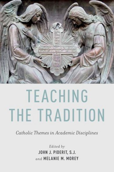 Cover for Piderit, John J. (President, President, Catholic Education Institute) · Teaching the Tradition: Catholic Themes in Academic Disciplines (Paperback Book) (2012)