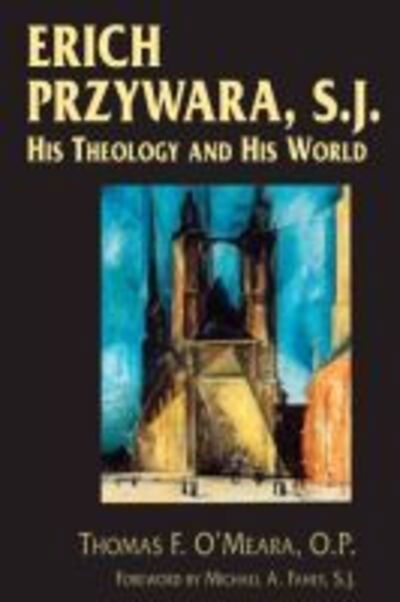 Cover for Thomas F. O’Meara · Erich Przywara, S.J.: His Theology and His World (Paperback Book) (2009)