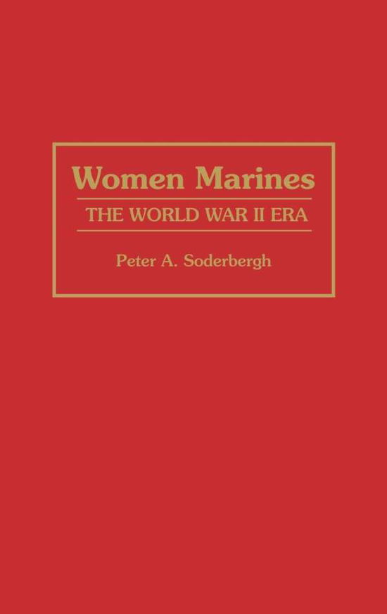 Cover for Peter A. Soderbergh · Women Marines: The World War II Era (Hardcover bog) [First edition] (1992)