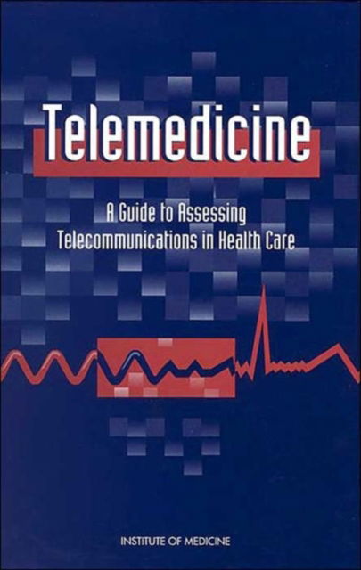 Cover for Institute of Medicine · Telemedicine: A Guide to Assessing Telecommunications for Health Care (Hardcover Book) (1996)