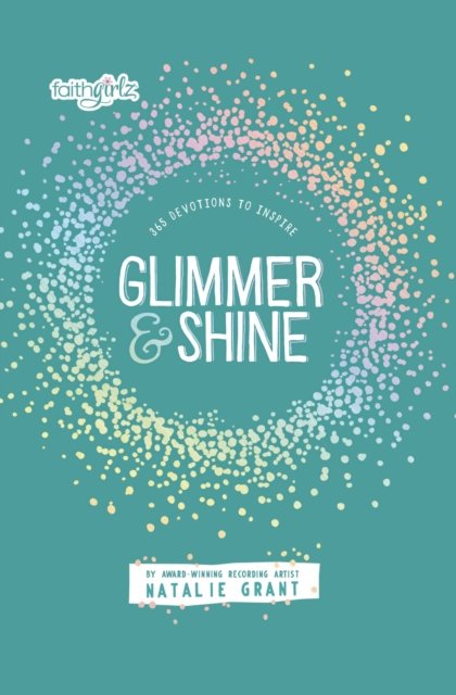Glimmer and Shine: 365 Devotions to Inspire - Faithgirlz - Natalie Grant - Boeken - Zondervan - 9780310172314 - 4 juni 2024
