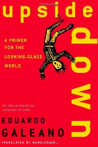 Cover for Eduardo Galeano · Upside down: a Primer for the Looking-Glass World (Paperback Bog) [1st edition] (2001)
