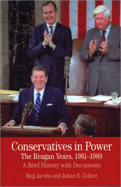 Cover for Meg Jacobs · Conservatives in Power: The Reagan Years, 1981-1989: A Brief History with Documents - The Bedford Series in History and Culture (Paperback Book) [1st ed. 2011 edition] (2010)