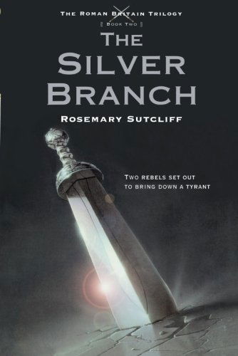 Cover for Rosemary Sutcliff · The Silver Branch - The Roman Britain Trilogy (Paperback Book) [Reprint edition] (2010)