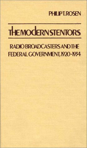 Cover for Philip T. Rosen · The Modern Stentors: Radio Broadcasters and the Federal Government, 1920-1934 (Hardcover Book) (1980)