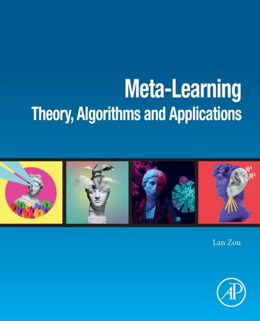 Cover for Zou, Lan (Columnist, Association for the Advancement of Artificial Intelligence (https:/ / aihub.org / )&lt;br&gt;Researcher, AI, Silicon Valley and Carnegie Mellon University) · Meta-Learning: Theory, Algorithms and Applications (Paperback Bog) (2022)