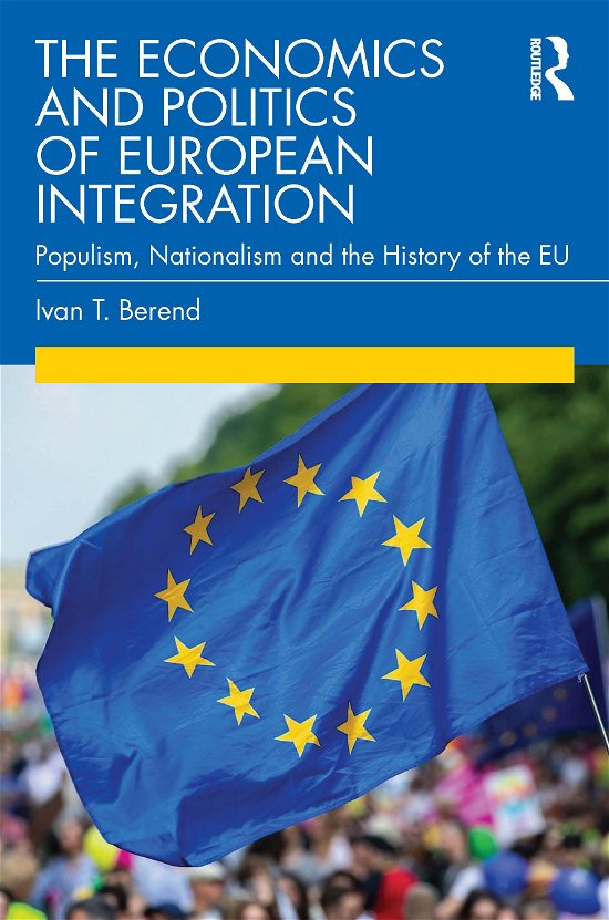 Cover for Berend, Ivan T. (University of California Los Angeles, USA) · The Economics and Politics of European Integration: Populism, Nationalism and the History of the EU (Paperback Bog) (2020)
