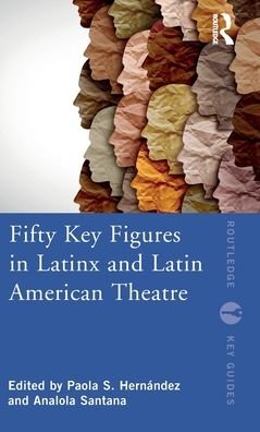 Fifty Key Figures in LatinX and Latin American Theatre - Routledge Key Guides -  - Books - Taylor & Francis Ltd - 9780367701314 - February 25, 2022