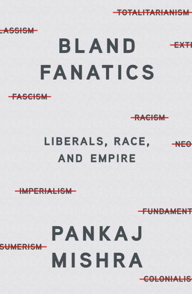 Cover for Pankaj Mishra · Bland Fanatics: Liberals, Race, and Empire (Gebundenes Buch) (2020)