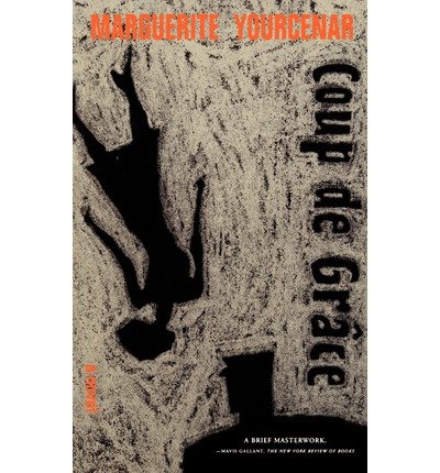 Coup De Grace - Marguerite Yourcenar - Bøger - Farrar, Straus and Giroux - 9780374516314 - 1. maj 1981