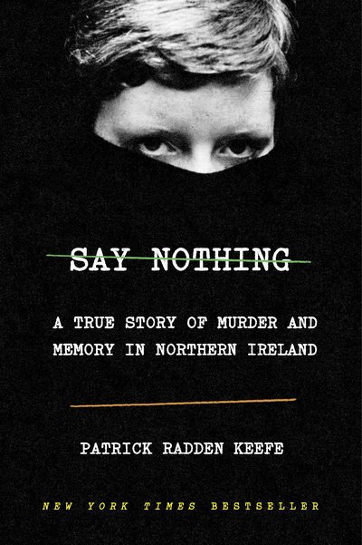 Say Nothing: A True Story of Murder and Memory in Northern Ireland - Patrick Radden Keefe - Książki - Knopf Doubleday Publishing Group - 9780385521314 - 26 lutego 2019