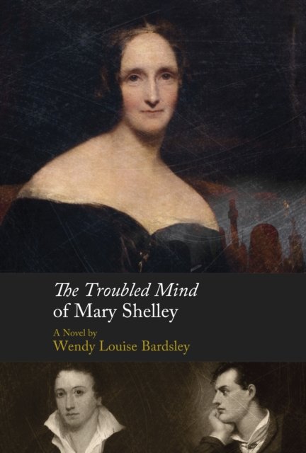 Cover for Wendy L Bardsley · The Troubled Mind of Mary Shelley: A Novel (Innbunden bok) (2021)