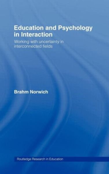 Cover for Norwich, Brahm (University of Exeter, UK) · Education and Psychology in Interaction: Working With Uncertainty in Interconnected Fields - Routledge Research in Education (Hardcover bog) (2000)