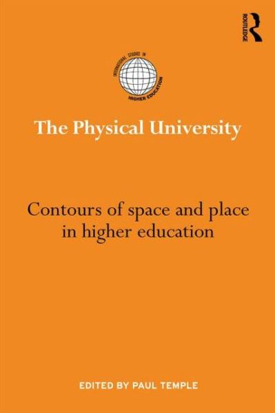 Cover for Paul Temple · The Physical University: Contours of space and place in higher education - International Studies in Higher Education (Hardcover Book) (2014)