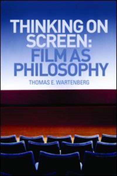 Cover for Wartenberg, Thomas E. (Mount Holyoke College, USA) · Thinking on Screen: Film as Philosophy (Paperback Book) (2007)