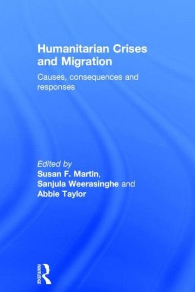 Cover for Susan Martin · Humanitarian Crises and Migration: Causes, Consequences and Responses (Hardcover Book) (2014)